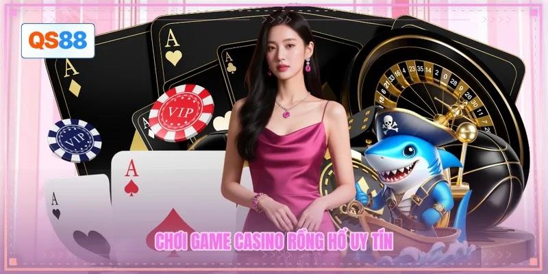 Chơi game casino Rồng Hổ uy tín