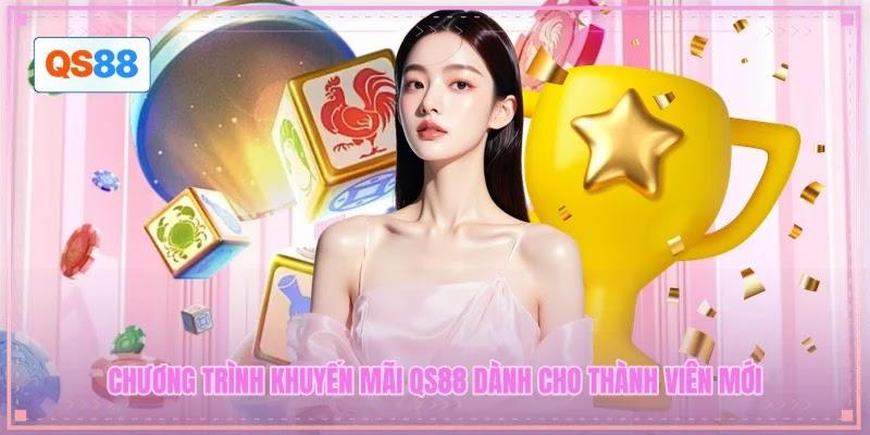 Chương trình khuyến mãi QS88 dành cho thành viên mới Chương trình khuyến mãi QS88 dành cho thành viên mới