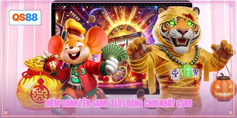 Điểm danh tên game slot đáng chơi nhất QS88