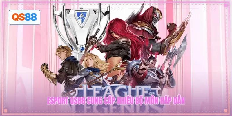 Esport QS88 cung cấp nhiều bộ môn hấp dẫn