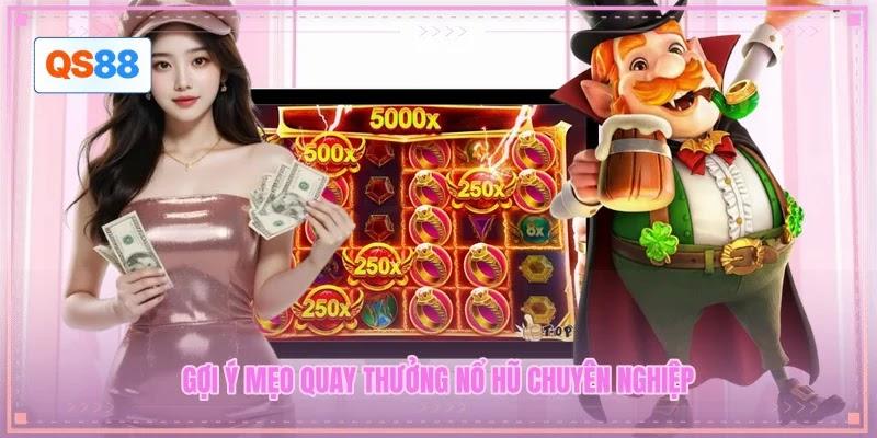 Gợi ý mẹo quay thưởng nổ hũ chuyên nghiệp