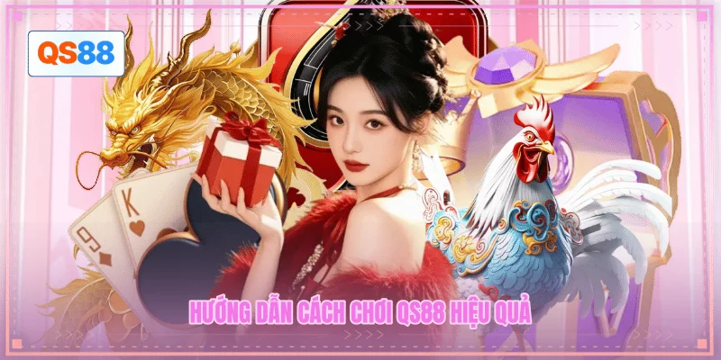 Hướng dẫn cách chơi QS88 hiệu quả