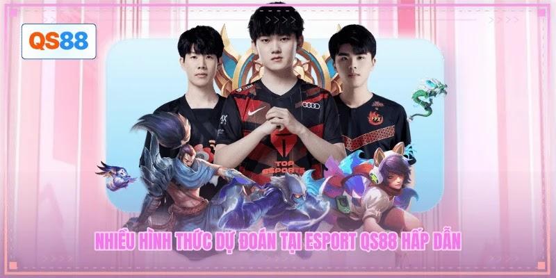 Nhiều hình thức dự đoán tại Esport QS88 hấp dẫn