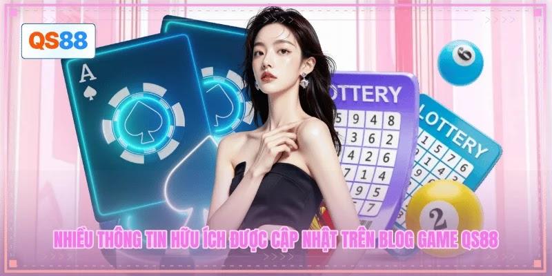 Nhiều thông tin hữu ích được cập nhật trên blog game QS88