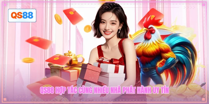 QS88 hợp tác cùng nhiều nhà phát hành uy tín