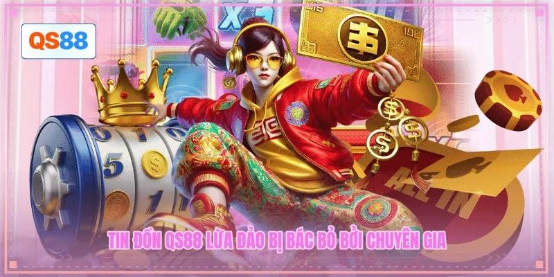 Tin đồn QS88 lừa đảo bị bác bỏ bởi chuyên gia